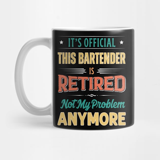 Bartender Retirement Funny Retired Not My Problem Anymore by egcreations